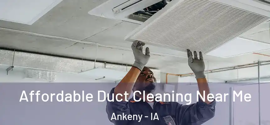  Affordable Duct Cleaning Near Me Ankeny - IA