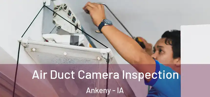  Air Duct Camera Inspection Ankeny - IA