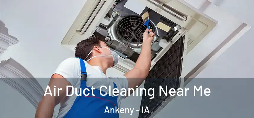 Air Duct Cleaning Near Me Ankeny - IA