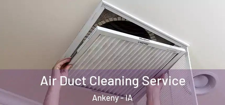 Air Duct Cleaning Service Ankeny - IA
