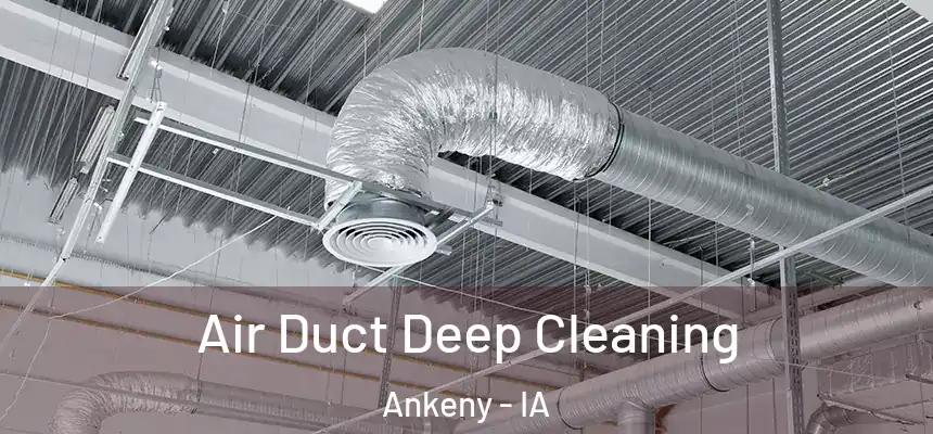  Air Duct Deep Cleaning Ankeny - IA