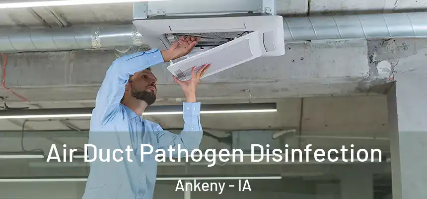  Air Duct Pathogen Disinfection Ankeny - IA