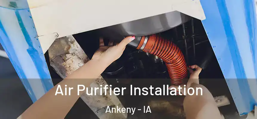  Air Purifier Installation Ankeny - IA