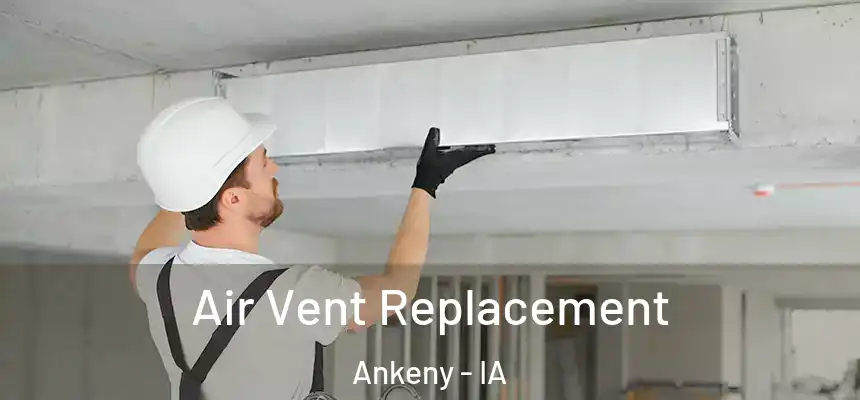 Air Vent Replacement Ankeny - IA