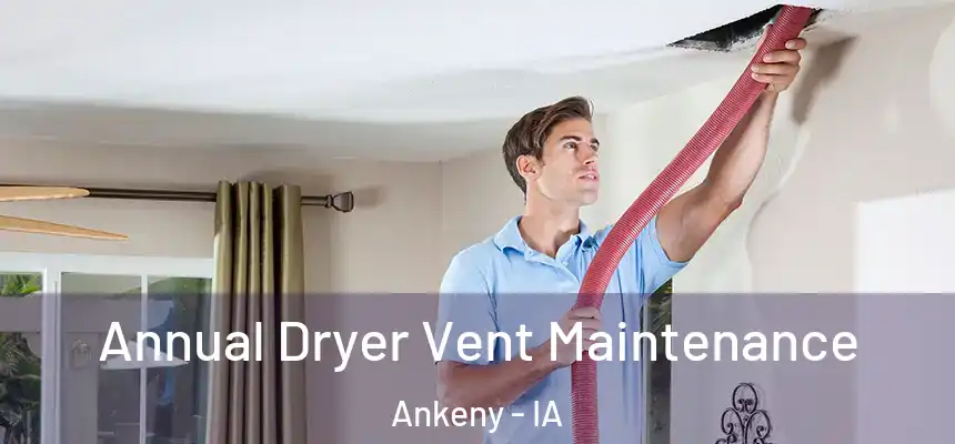  Annual Dryer Vent Maintenance Ankeny - IA