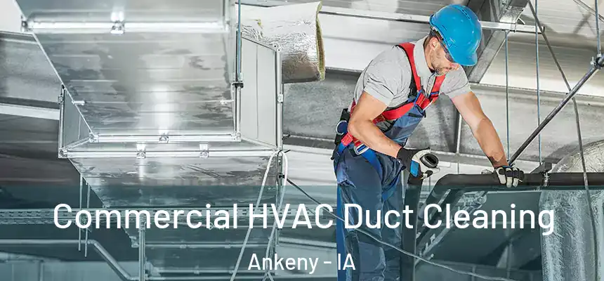 Commercial HVAC Duct Cleaning Ankeny - IA