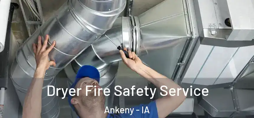 Dryer Fire Safety Service Ankeny - IA