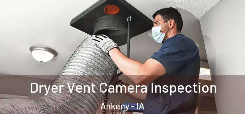  Dryer Vent Camera Inspection Ankeny - IA