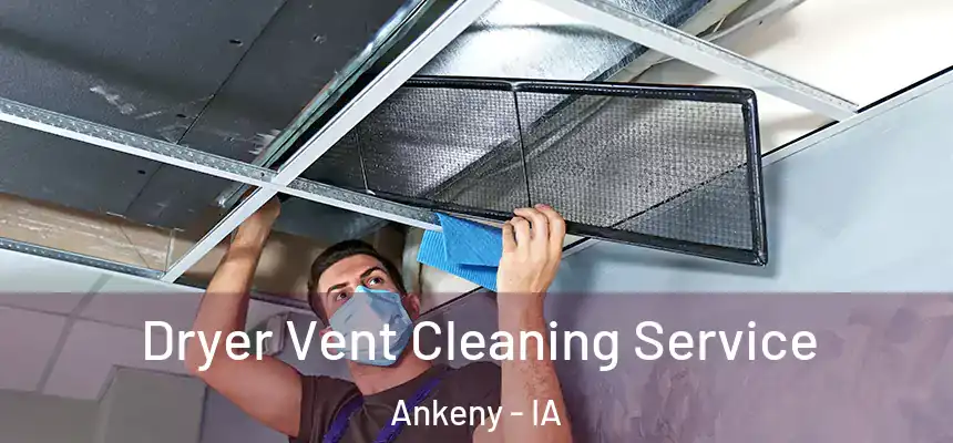 Dryer Vent Cleaning Service Ankeny - IA