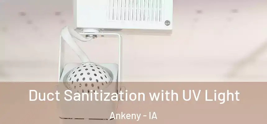  Duct Sanitization with UV Light Ankeny - IA