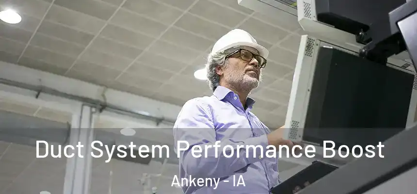 Duct System Performance Boost Ankeny - IA