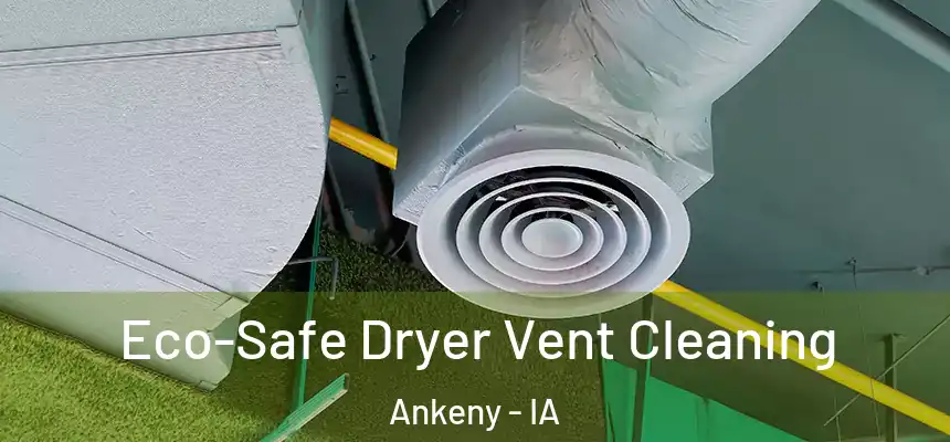 Eco-Safe Dryer Vent Cleaning Ankeny - IA
