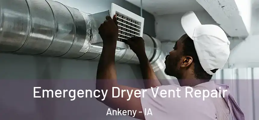 Emergency Dryer Vent Repair Ankeny - IA