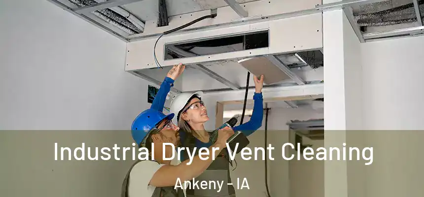 Industrial Dryer Vent Cleaning Ankeny - IA