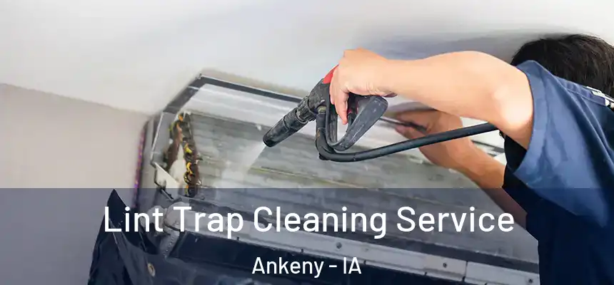  Lint Trap Cleaning Service Ankeny - IA