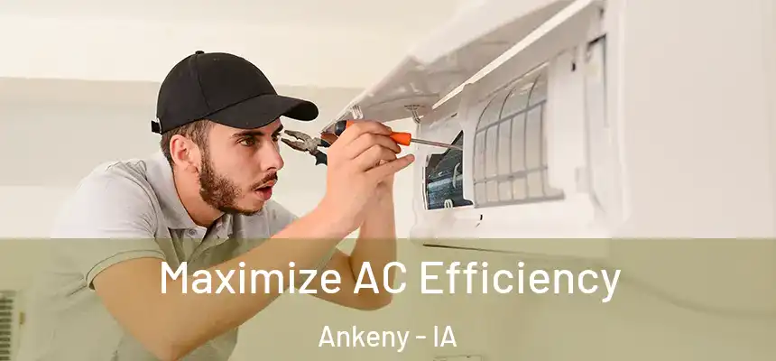 Maximize AC Efficiency Ankeny - IA