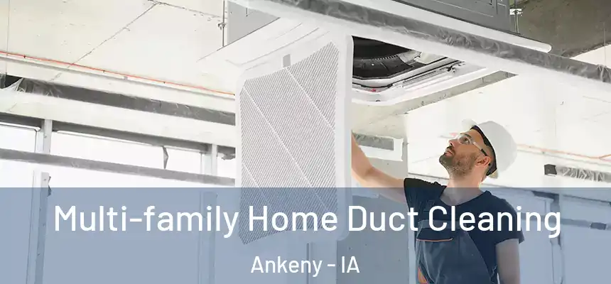 Multi-family Home Duct Cleaning Ankeny - IA