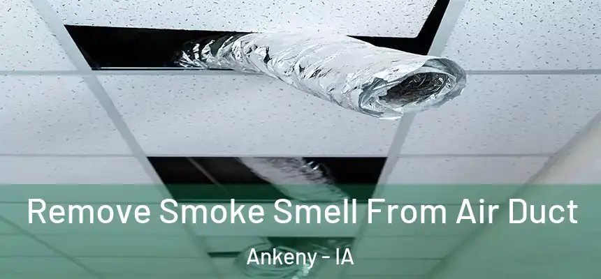 Remove Smoke Smell From Air Duct Ankeny - IA