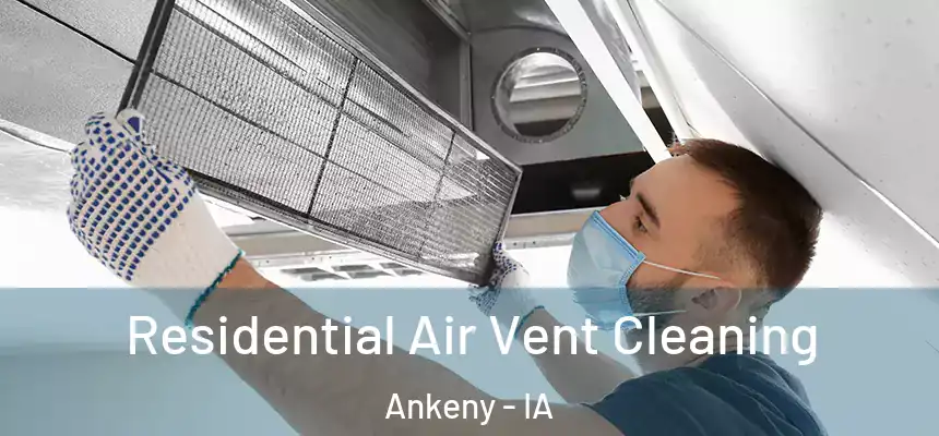 Residential Air Vent Cleaning Ankeny - IA
