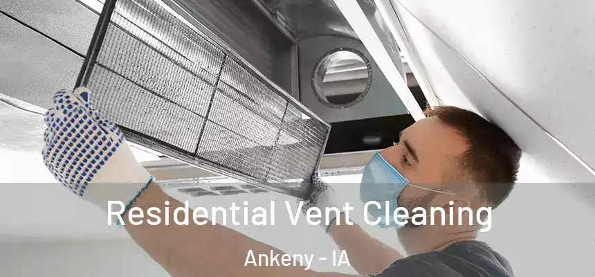  Residential Vent Cleaning Ankeny - IA