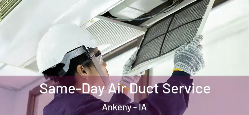 Same-Day Air Duct Service Ankeny - IA