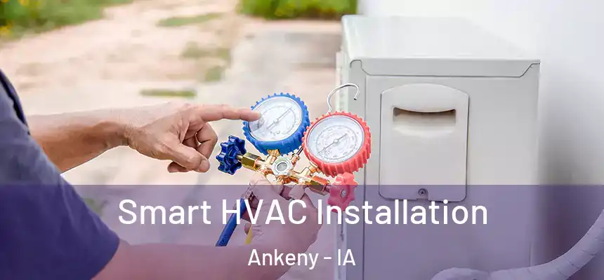 Smart HVAC Installation Ankeny - IA