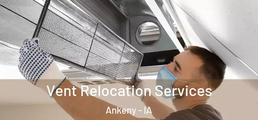 Vent Relocation Services Ankeny - IA